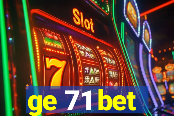 ge 71 bet